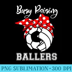 s busy raising ballers funny soccer volleyball mom - png download resource