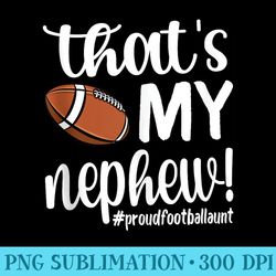 thats my nephew proud football aunt football auntie - png download clipart