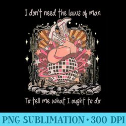 i do not needs the laws of man to tell me what...ought to do - png download graphic