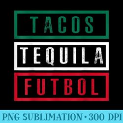 funny mexican flag tacos tequila futbol soccer - png sublimation