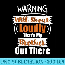 warning will shout loudly thats my brother out there - shirt vector illustration