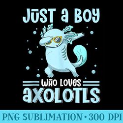 just a who loves axolotls axolotl lovers n - exclusive png designs
