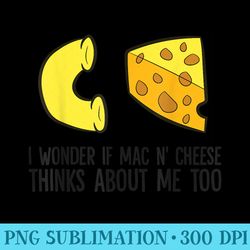 i wonder if mac n cheese thinks about me too mac cheese - png clipart download