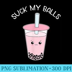 boba tea suck my balls funny bubble drink - png clipart download