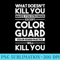 what doesnt kill you makes you stronger except color guard - download high resolution png