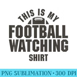 this is my football watching graphic - shirt graphic resources