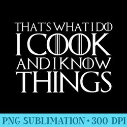 thats what i do i cook and i know things - transparent png download