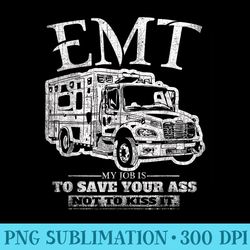 emt my job is to save your ass not kiss it emergency medical - sublimation patterns png