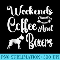 weekends coffee and boxers dog funny dog mom boxers lover - png clipart download