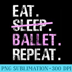 eat sleep ballet repeat ballet dancer ballerina ballet - sublimation clipart png