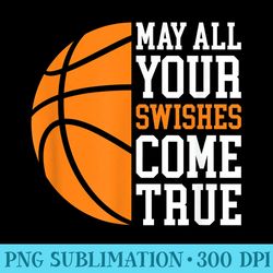 may all your swishes come true basketball quote - png download clipart