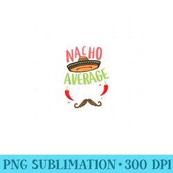 nacho average tio mexican mustache cinco de mayo - png clipart