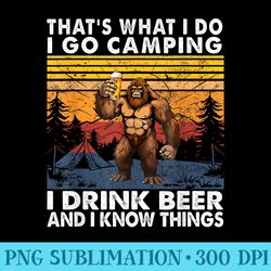 thats what i do i go camping i drink beer and i know things - png templates