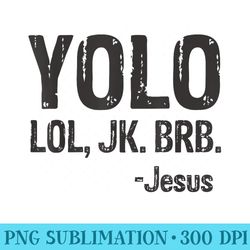 yolo lol jk brb jesus christian - png graphics download