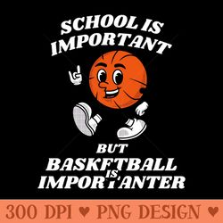 basketball is importanter - unique sublimation png download