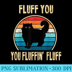 fluff you you fluffin fluff funny cat kitten lovers - casual shirt png