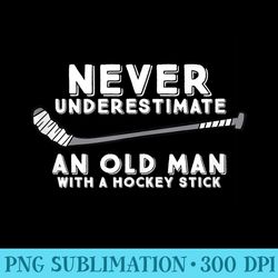 never underestimate an old man with a stick old man hockey - png download template