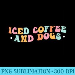 iced coffee lovers iced coffee and dogs iced coffee dogs - printable png graphics