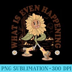 what is even happening sunflower trendy vintage cartoon - sublimation png download