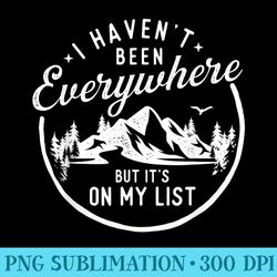 i havent been everywhere but its on my list hiking lover - png clipart