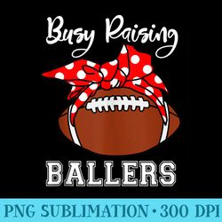 busy raising ballers mom funny football - png download design