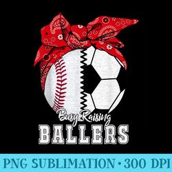 busy raising ballers baseball soccer - transparent shirt design