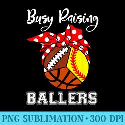 busy raising ballers funny softball football basketball mom - png download vector