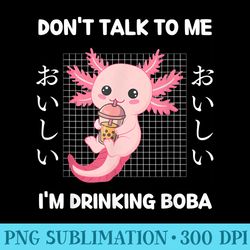 kawaii axolotl bubble tea dont talk to me im drinking boba - download png files