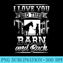 i love you to the barn and back t horse - transparent png download