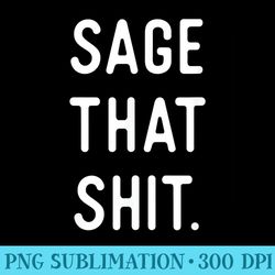 sage cleansing sage that shit - png download gallery