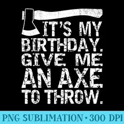 its my birthday funny axe throwing lover mm - png clipart download