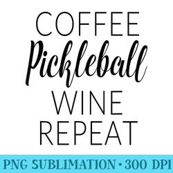 funny coffee pickleball wine repeat - png transparent background download