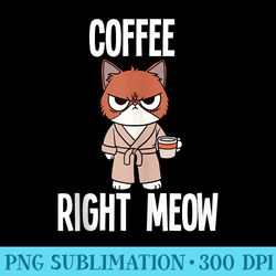 coffee right meow - sublimation patterns png