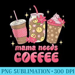 mama needs coffee, sarcastic mommy, funny mom quotes - mug sublimation png