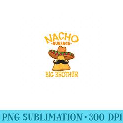 nacho average big brother mexican bro sibling cinco de mayo - unique sublimation patterns