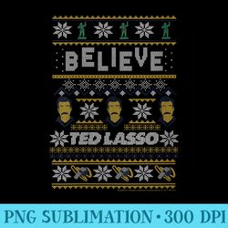 s ted lasso christmas believe ted lasso ugly - png sublimation