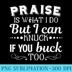 s praise is what i do but i can knuck if you buck too - printable png graphics