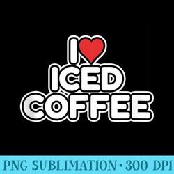 i love iced coffee - png download graphic