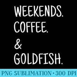 weekends coffee and goldfish for cute goldfish lover - png download resource