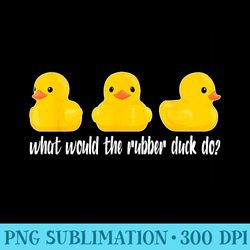 what would the rubber duck do rubber duck - png download clipart