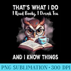 thats what i do i read books i drink tea and i know things - modern png designs