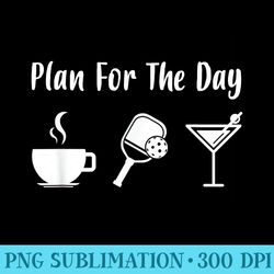 funny pickleball plan for the day pickleball coffee martini - sublimation graphics png