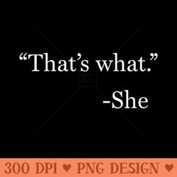 thats what she said - high quality png files