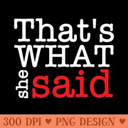 thats what she said - png art files