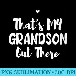 s thats my grandson out there - unique sublimation png download