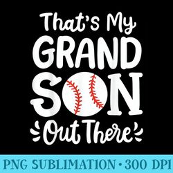 baseball thats my grandson out there - png design downloads
