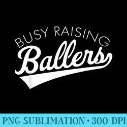 busy raising ballers baseball mom parent sports - high quality png files