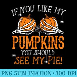 like my pumpkins see my pie adult humor funny halloween - png clipart