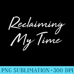 s reclaiming my time funny political humor quote - unique sublimation png download