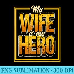 proud husband quote saying my wife is my hero design - high resolution png picture